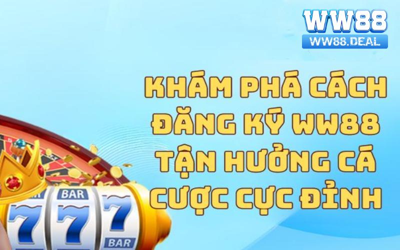 Đăng ký WW88 để tận hưởng không gian giải trí đỉnh cao